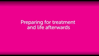 Preparing for treatment and life afterwards | Cancer Research UK