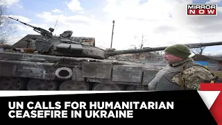 UN Seeks Humanitarian Ceasefire In Ukraine Even As Russia Continues Bombings | World News