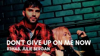 R3HAB, Julie Bergan - Don't Give Up On Me Now (Lyrics)