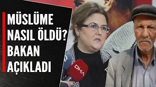 MÜSLÜME NASIL ÖLDÜ? BAKAN YANIK AÇIKLADI