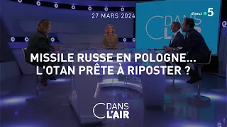 Missile russe en Pologne... L'OTAN prête à riposter ? #cdanslair 27.03.2024