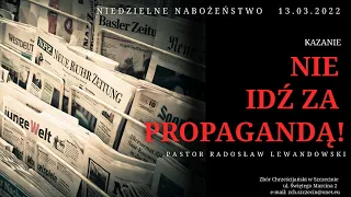 Kazanie: "Nie idź za PROPAGANDĄ!" (13.03.2022) - pastor Radosław Lewandowski