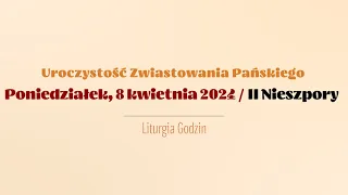 #Nieszpory | 8 kwietnia 2024 | Zwiastowanie Pańskie | II Nieszpory