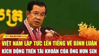 Việt Nam lập tức lên tiếng về bình luận kích động trên tài khoản của ông Hun Sen