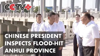 Chinese President Inspects Flood-Hit Anhui Province