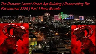 The Demonic Locust Street Apt Building ( Researching The Paranormal S2E5 ) #Part1 #Reno #Nevada
