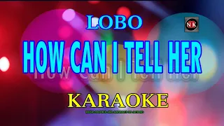 HOW CAN I TELL HER - Lobo KARAOKE