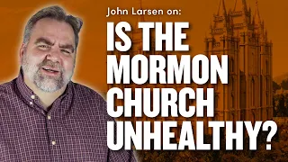 Is the Mormon Church an Unhealthy Organization? w/ John Larsen | Ep. 1757