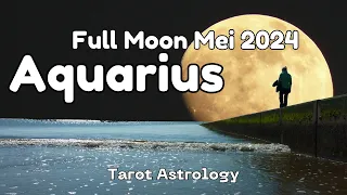 Aquarius Special Full moon Mei 🔔 Tuntasnya masa transisi