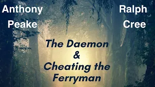 The Daemon & Cheating the Ferryman: Anthony Peake and Ralph Cree #neardeathexperiences #neardeath