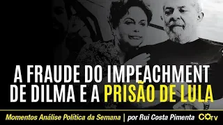 A fraude do impeachment de Dilma e a prisão de Lula