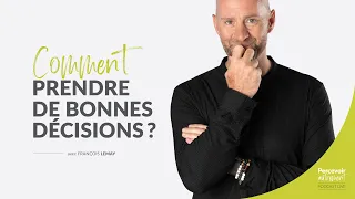 Comment prendre de bonnes décisions ? | Podcast de François Lemay