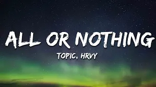 Topic x HRVY - All Or Nothing (Lyrics)