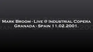 Mark Broom - Live @ Industrial Copera - Granada, Spain 11.02.2001.