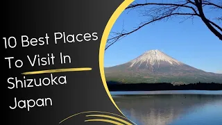 10 Best Places To Visit In Shizuoka Japan