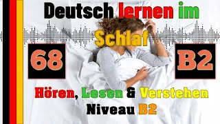 Deutsch lernen im Schlaf & Hören, Lesen und Verstehen - B2 -  68