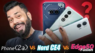 edge 50 fusion vs Nord CE4 vs Phone (2a)!👈Who is The King Under ₹25,000?🤔