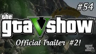 Grand Theft Auto V: Official Trailer #2 - The GTA V Show (Episode 54)