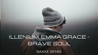 ILLENIUM, Emma Grace  -  Brave Soul (RAKKE Remix)