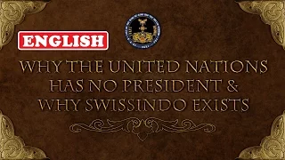 Swissindo: Why the United Nations Has No President & Why Swissindo Exists