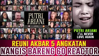 NANGIS BARENG 60 REACTOR ❗😭Putri Ariani I'll Never Love Again Reaction Mashup