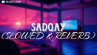 SADQAY LOFI ( SLOWED & REVERB ) | AASHIR WAJAHAT × NAYEL × NEHAAL NASEEM