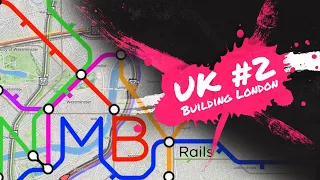 [NIMBY RAILS] Building the UK #2 - Expanding in London!