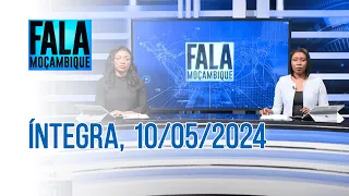 Assista na íntegra o Fala Moçambique  10/05/2024