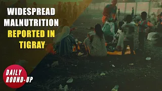 Daily Round-up| Aid agencies warn military blockades restricting vital aid to Tigray & other stories
