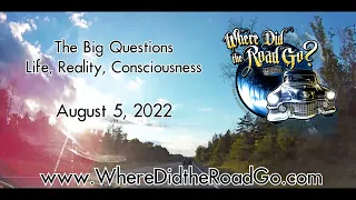 The Big Questions: Life, Reality, Consciousness - Aug 5, 2023
