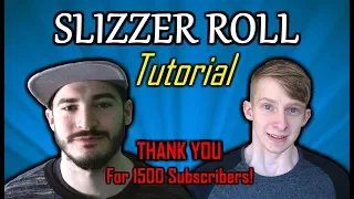 Slizzer Roll Tutorial | In Depth Explanation [Requested]