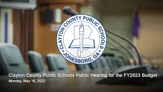 Clayton County Public Schools Public Hearing for the FY2023 Budget (May 16, 2022)