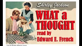 "What a Thought" written by Shirley Jackson, narrated by Edward E. French