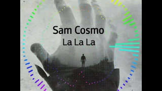 Sam Cosmo - La La La (new 2019)