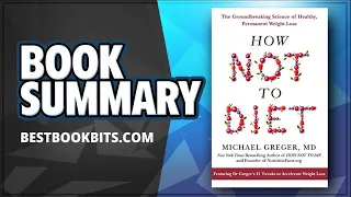 How Not To Diet |  The Science of Healthy, Permanent Weight Loss | Michael Greger | Book Summary