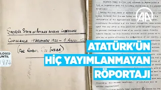 Atatürk'ün hiç yayımlanmayan röportajı İngiliz arşivlerinde