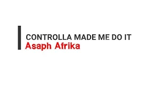 ASAPH AFRIKA - Controlla Made Me Do It (Lyrical Video)