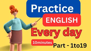 ( Part - 1to19) Everyday EnglishConversationPractice | 10Minutes English Listening