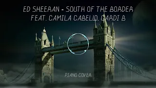 Ed Sheeran - South of the Border (Feat. Camila Cabello & Cardi B) (Piano Cover)