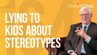 Fireside Chat Ep. 164 — Lying to Kids About Stereotypes