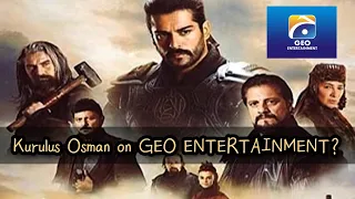 Kurulus Osman on GEO ENTERTAINMENT?