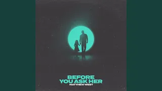 Before You Ask Her