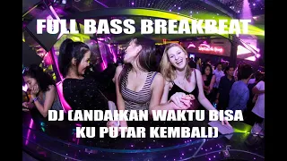 DJ (Andaikan Waktu Bisa Ku Putar Kembali)Full Bass Breakbeat