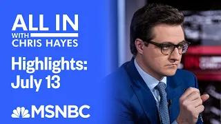 Watch All In With Chris Hayes Highlights: July 13 | MSNBC