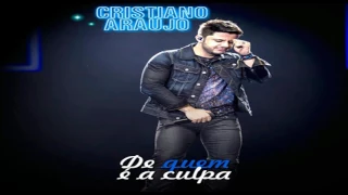 CRISTIANO ARAÚJO – DE QUEM É A CULPA - INÉDITA (2016)