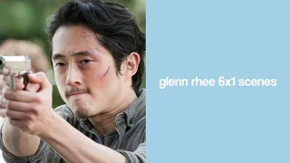 glenn rhee 6x1 scenes