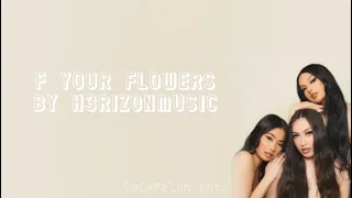 F Your Flowers lyrics H3rizonMusic