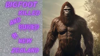 EPISODE 566 BIGFOOT KILLED AND BURIED IN NEW ZEALAND