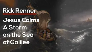 Jesus Calms a Storm on the Sea of Galilee — Rick Renner