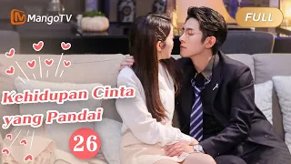 【INDO SUB】EP26：Kehidupan Cinta yang Pandai | The Trick of Life and Love | Mango TV Indonesia